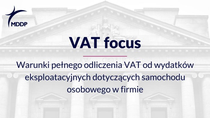 Warunki pełnego odliczenia VAT od wydatków eksploatacyjnych dotyczących samochodu osobowego w firmie Warunki pełnego odliczenia VAT od wydatków eksploatacyjnych dotyczących samochodu osobowego w firmie