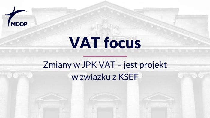 Zmiany w JPK VAT – jest projekt w związku z KSEF Zmiany w JPK VAT – jest projekt w związku z KSEF
