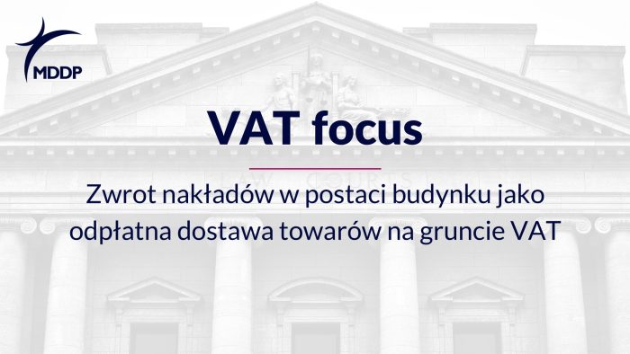 Zwrot nakładów w postaci budynku jako odpłatna dostawa towarów na gruncie VAT Zwrot nakładów w postaci budynku jako odpłatna dostawa towarów na gruncie VAT