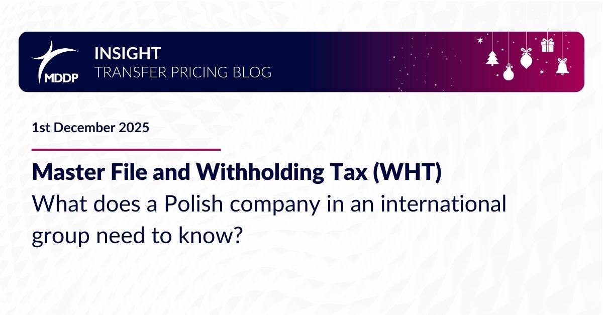 Master File and Withholding Tax (WHT). What does a Polish company in an international group need to know? How does the Master File impact WHT in Poland? Review the key risks, obligations, and actions that a Polish subsidiary of an international group should take.