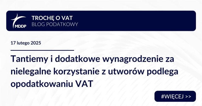 Tantiemy za nielegalne korzystanie z utworów podlegają opodatkowaniu VAT, w tym podwyższona opłata zgodnie z wyrokiem TSUE w sprawie Credidam vs. Cristian General Serv SRL.