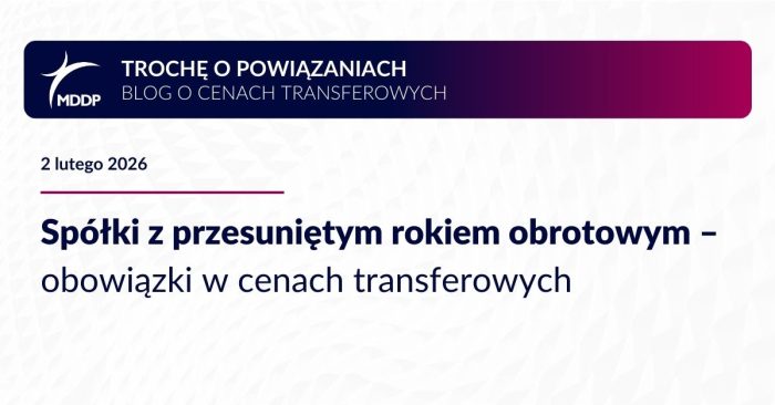 Spółki z przesuniętym rokiem obrotowym – sprawdź obowiązki w cenach transferowych. Audyt TP, dokumentacja, TPR i Master File, także dla spółek zagranicznych.