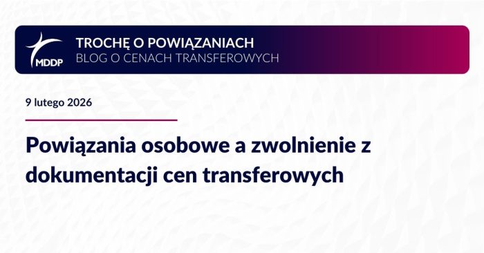 Powiązania osobowe a zwolnienie z dokumentacji TP – kiedy art. 11n pkt 5 CIT ma zastosowanie i jakie ryzyka wynikają z praktyki KIS oraz orzecznictwa.