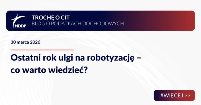 Ostatni rok ulgi na robotyzację – co warto wiedzieć