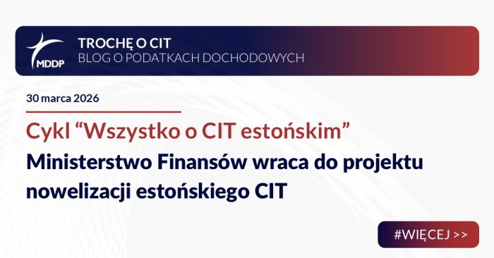 Nowelizacja estońskiego CIT: MF zaostrza system, zmienia ukryte zyski i warunki. Projekt 2026 wymaga analizy wpływu na spółki.