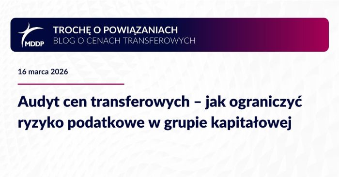 Audyt cen transferowych pozwala zidentyfikować ryzyka podatkowe, uporządkować rozliczenia w grupie kapitałowej i lepiej przygotować firmę na kontrolę.
