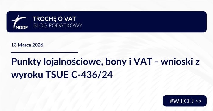 Wyrok TSUE C-436/24: punkty lojalnościowe nie stanowią bonów VAT. Praktyczne wnioski dla firm tworzących programy lojalnościowe.