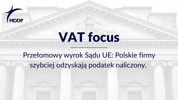 Przełomowy wyrok TSUE: Polskie firmy szybciej odzyskają podatek naliczony – wyrok z 11 lutego 2026 r. (T-689/24)