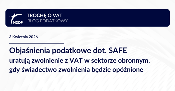 Objaśnienia podatkowe dot. SAFE uratują zwolnienie z VAT w sektorze obronnym, gdy świadectwo zwolnienia będzie opóźnione