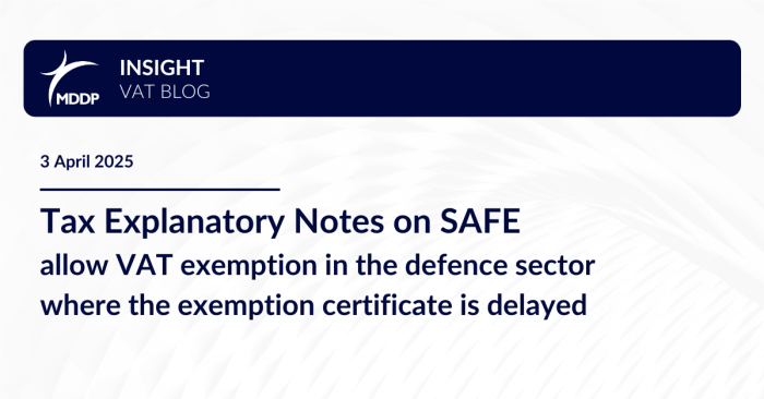 Tax Explanatory Notes on SAFE allow VAT exemption in the defence sector where the exemption certificate is delayed