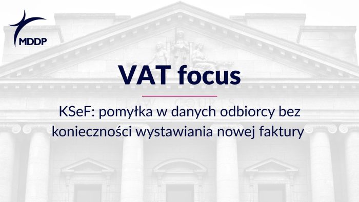 KSeF: korekta danych odbiorcy bez nowej faktury. Zmiana interpretacji KIS – brak wpływu na VAT i obowiązku wykazania w JPK_VAT.