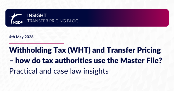 Withholding Tax (WHT) and Transfer Pricing – how do tax authorities use the Master File? Practical and case law insights