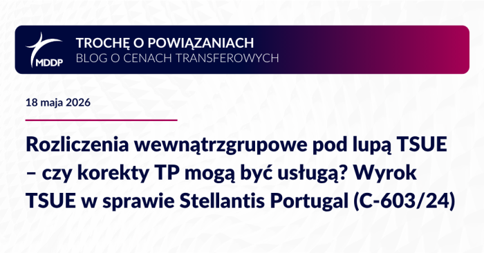 Rozliczenia wewnątrzgrupowe pod lupą TSUE – czy korekty TP mogą być usługą? Wyrok TSUE w sprawie Stellantis Portugal (C-603/24) Rozliczenia wewnątrzgrupowe pod lupą TSUE – czy korekty TP mogą być usługą? Wyrok TSUE w sprawie Stellantis Portugal (C-603/24)