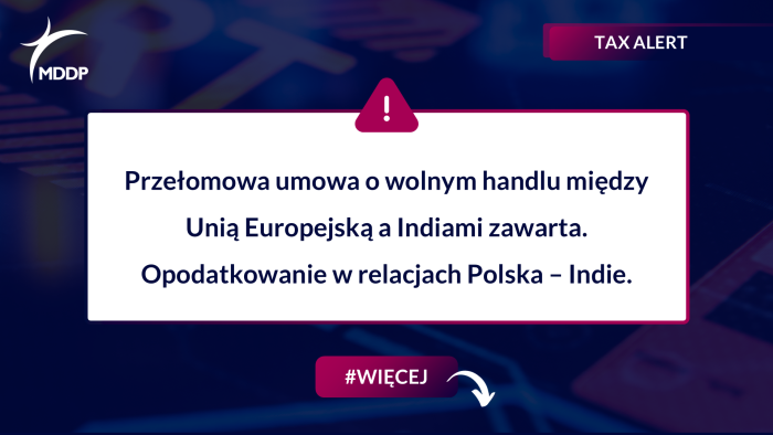 Przełomowa umowa o wolnym handlu między Unią Europejską a Indiami zawarta. Opodatkowanie w relacjach Polska – Indie.