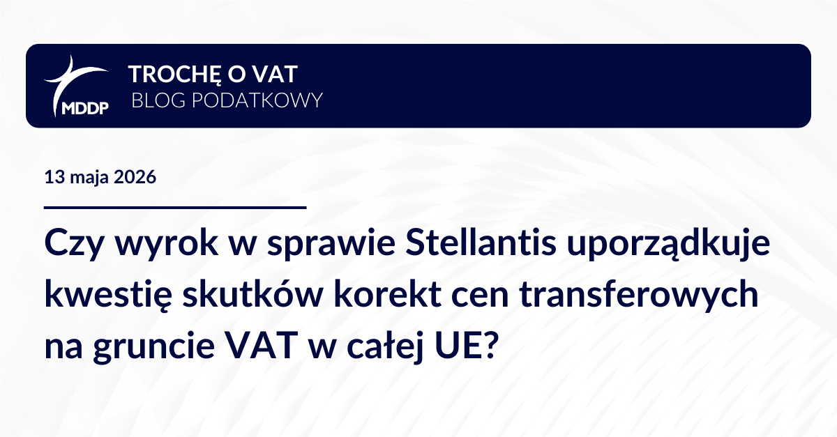 Czy wyrok w sprawie Stellantis uporządkuje kwestię skutków korekt cen transferowych na gruncie VAT w całej UE?
