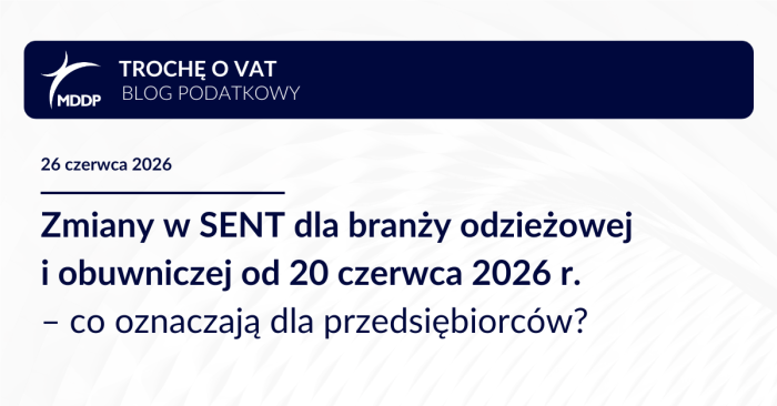 Zmiany w SENT dla branży odzieżowej i obuwniczej od 20 czerwca 2026 r. – co oznaczają dla przedsiębiorców? Zmiany w SENT dla branży odzieżowej i obuwniczej od 20 czerwca 2026 r. – co oznaczają dla przedsiębiorców?