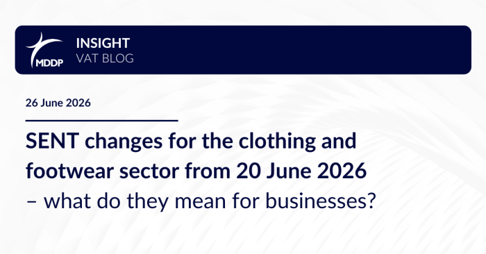 SENT changes for the clothing and footwear sector from 20 June 2026 – what do they mean for businesses? SENT changes for the clothing and footwear sector from 20 June 2026 – what do they mean for businesses?