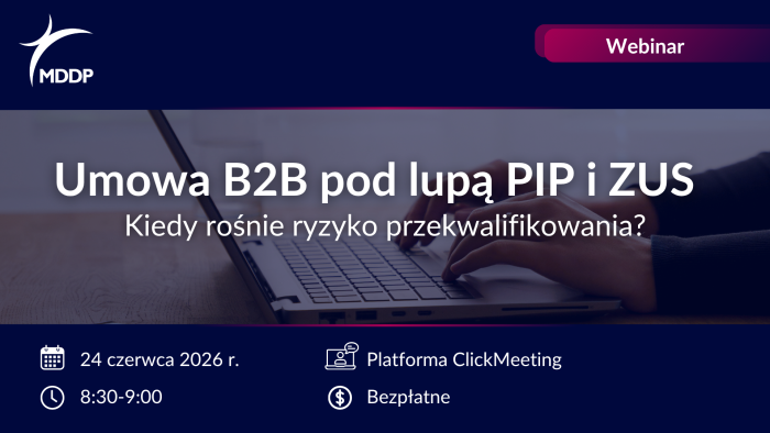 Umowa B2B pod lupą PIP i ZUS – kiedy rośnie ryzyko przekwalifikowania?