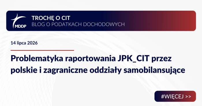 Problematyka raportowania JPK_CIT przez polskie i zagraniczne oddziały samobilansujące Problematyka raportowania JPK_CIT przez polskie i zagraniczne oddziały samobilansujące