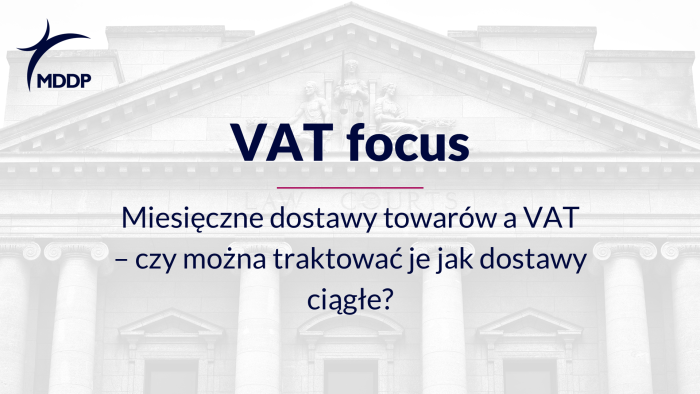 Miesięczne dostawy towarów a VAT Miesięczne dostawy towarów a VAT – czy można traktować je jak dostawy ciągłe?