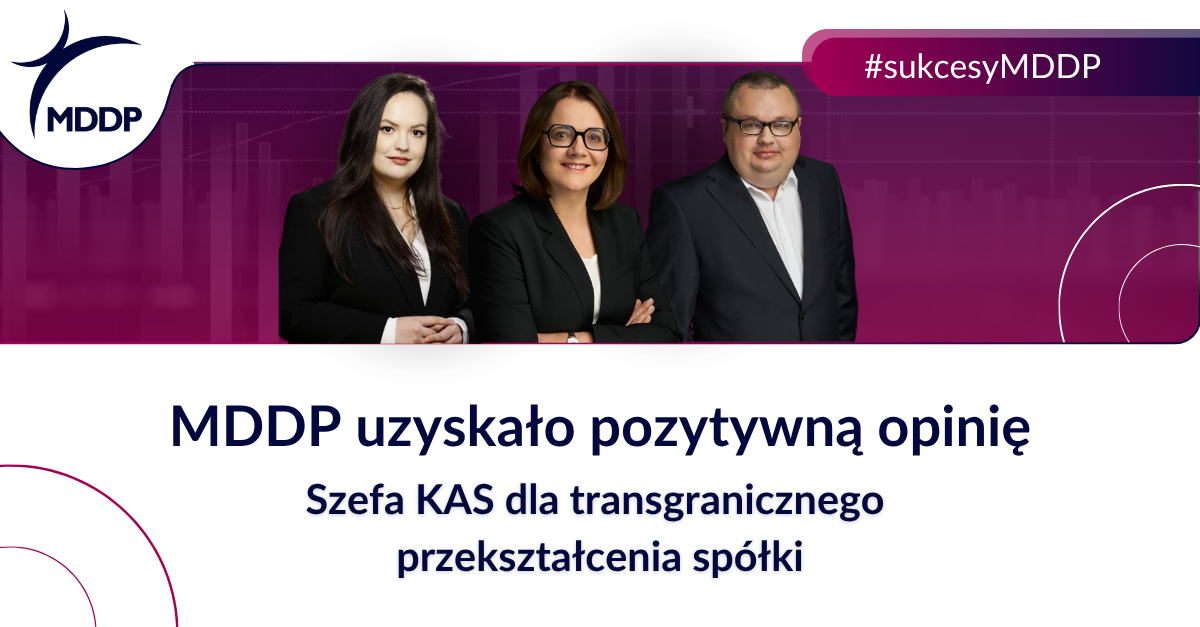 MDDP uzyskało pozytywną opinię Szefa KAS dla transgranicznego przekształcenia spółki MDDP uzyskało pozytywną opinię Szefa KAS dla transgranicznego przekształcenia spółki