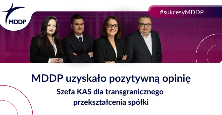 MDDP uzyskało pozytywną opinię Szefa KAS dla transgranicznego przekształcenia spółki