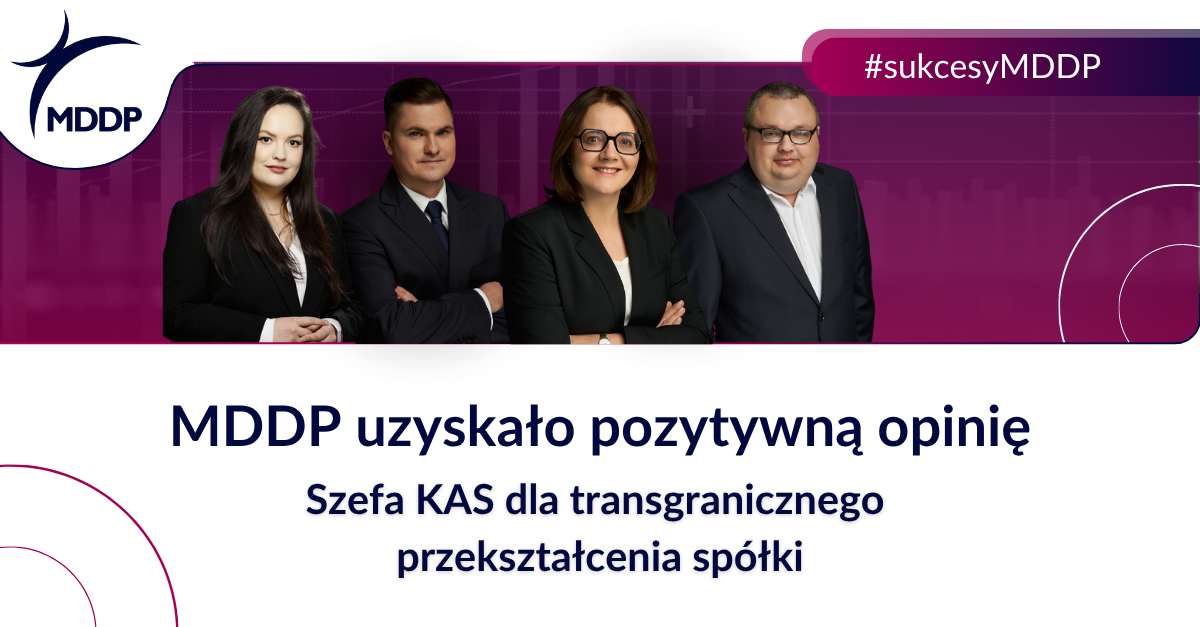 MDDP uzyskało pozytywną opinię Szefa KAS dla transgranicznego przekształcenia spółki