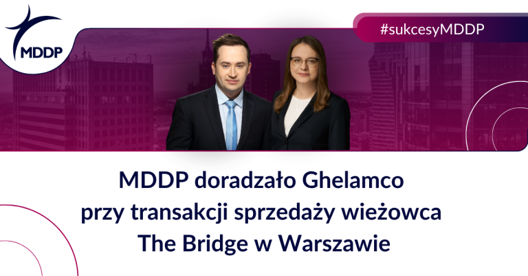MDDP doradzało Ghelamco przy transakcji sprzedaży wieżowca The Bridge w Warszawie