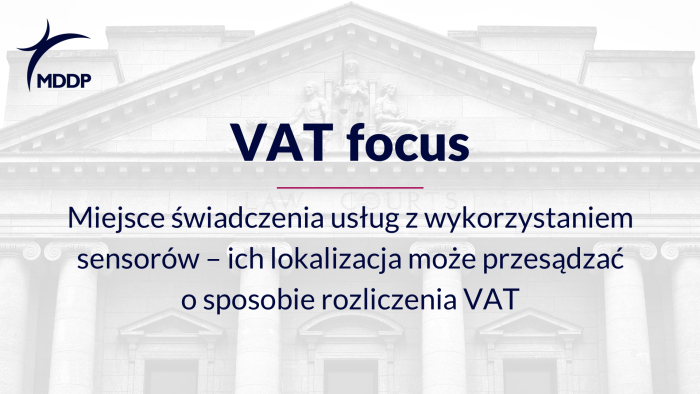 Miejsce świadczenia usług z wykorzystaniem sensorów – ich lokalizacja może przesądzać o sposobie rozliczenia VAT