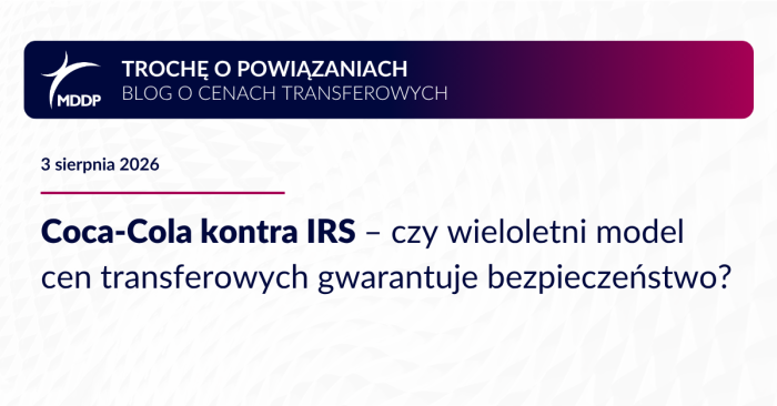 Coca-Cola kontra IRS – czy wieloletni model cen transferowych gwarantuje bezpieczeństwo?