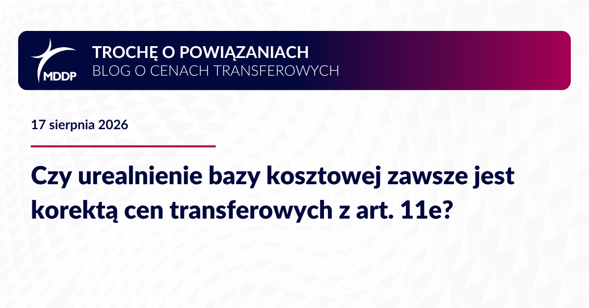 Czy urealnienie bazy kosztowej zawsze jest korektą cen transferowych z art. 11e?