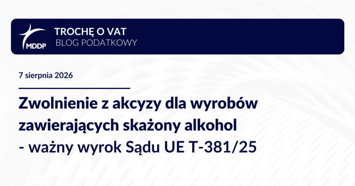 Zwolnienie z akcyzy dla wyrobów zawierających skażony alkohol - ważny wyrok Sądu UE T-381/25