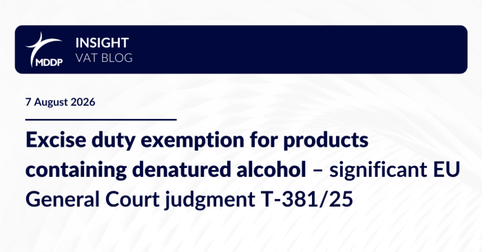 Excise duty exemption for products containing denatured alcohol – significant EU General Court judgment T-381/25 Excise duty exemption for products containing denatured alcohol – significant EU General Court judgment T-381/25