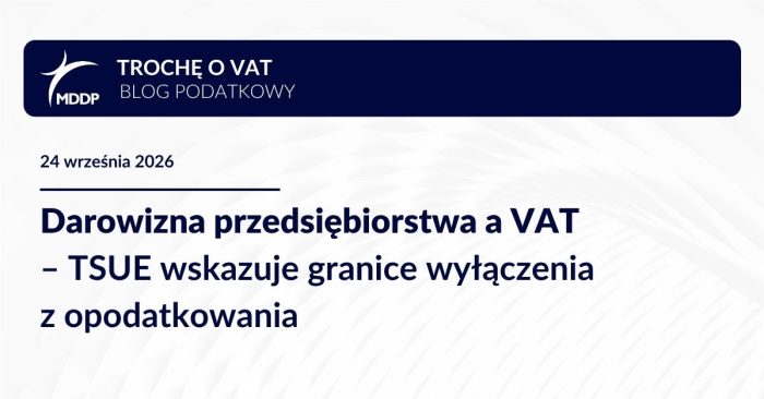Darowizna przedsiębiorstwa a VAT – TSUE wskazuje granice wyłączenia z opodatkowania