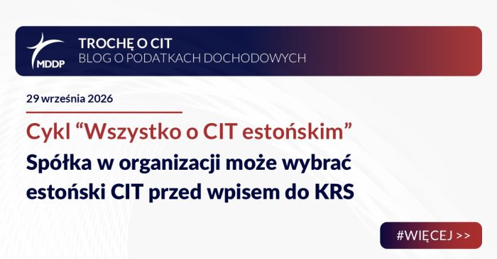Spółka w organizacji może wybrać estoński CIT przed wpisem do KRS Spółka w organizacji może wybrać estoński CIT przed wpisem do KRS