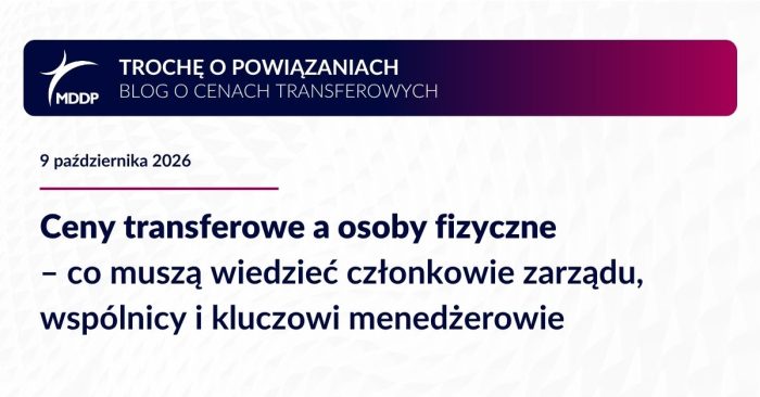 Ceny transferowe a osoby fizyczne – co muszą wiedzieć członkowie zarządu, wspólnicy i kluczowi menedżerowie