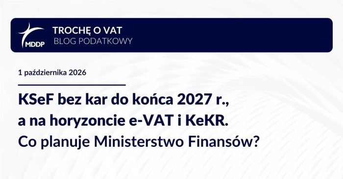 KSeF bez kar do końca 2027 r., a na horyzoncie e-VAT i KeKR. Co planuje Ministerstwo Finansów