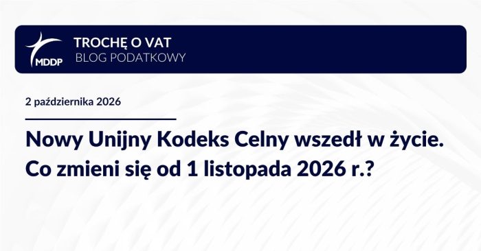Nowy Unijny Kodeks Celny wszedł w życie. Co zmieni się od 1 listopada 2026 r.?