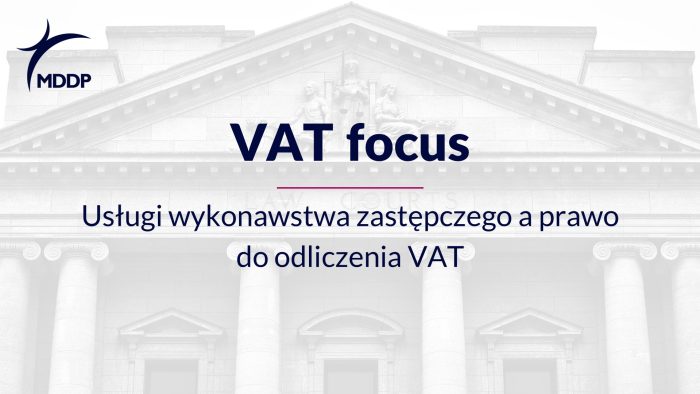 Usługi wykonawstwa zastępczego a prawo do odliczenia VAT Usługi wykonawstwa zastępczego a prawo do odliczenia VAT